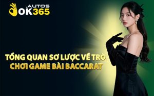 Tổng quan sơ lược về trò chơi Game Bài Baccarat