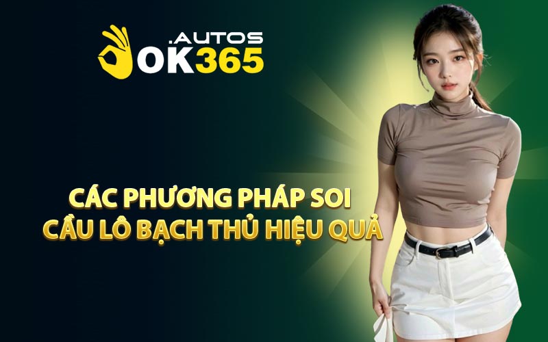 Các phương pháp soi cầu lô bạch thủ hiệu quả
